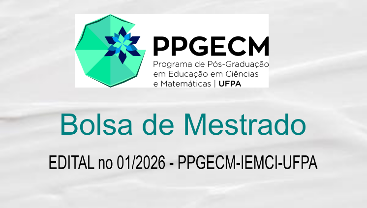 EDITAL DE SELEÇÃO DE BOLSAS PARA ALUNOS DE MESTRADO DO PPGECM